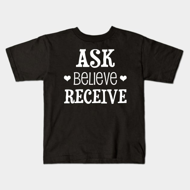 Ask, believe, receive - manifesting design Kids T-Shirt by Manifesting123